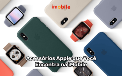 Acessórios Apple que Você Encontra na iMobile