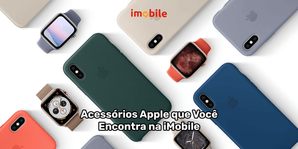 Acessórios Apple que Você Encontra na iMobile