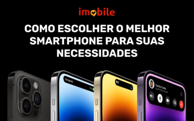 Como Escolher o Melhor Smartphone Para Suas Necessidades