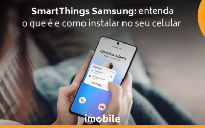 SmartThings Samsung: Entenda o Que é e Como Instalar no seu Celular